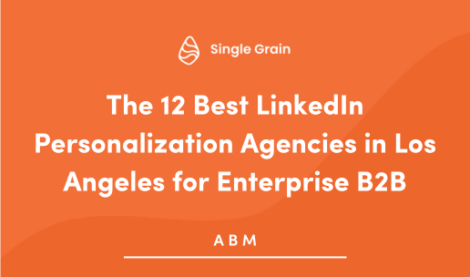 The 12 Best LinkedIn Personalization Agencies in Los Angeles for Enterprise B2B